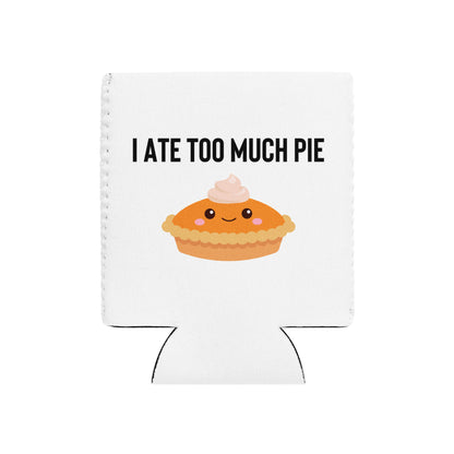 I Ate Too Much Pie Can Cooler