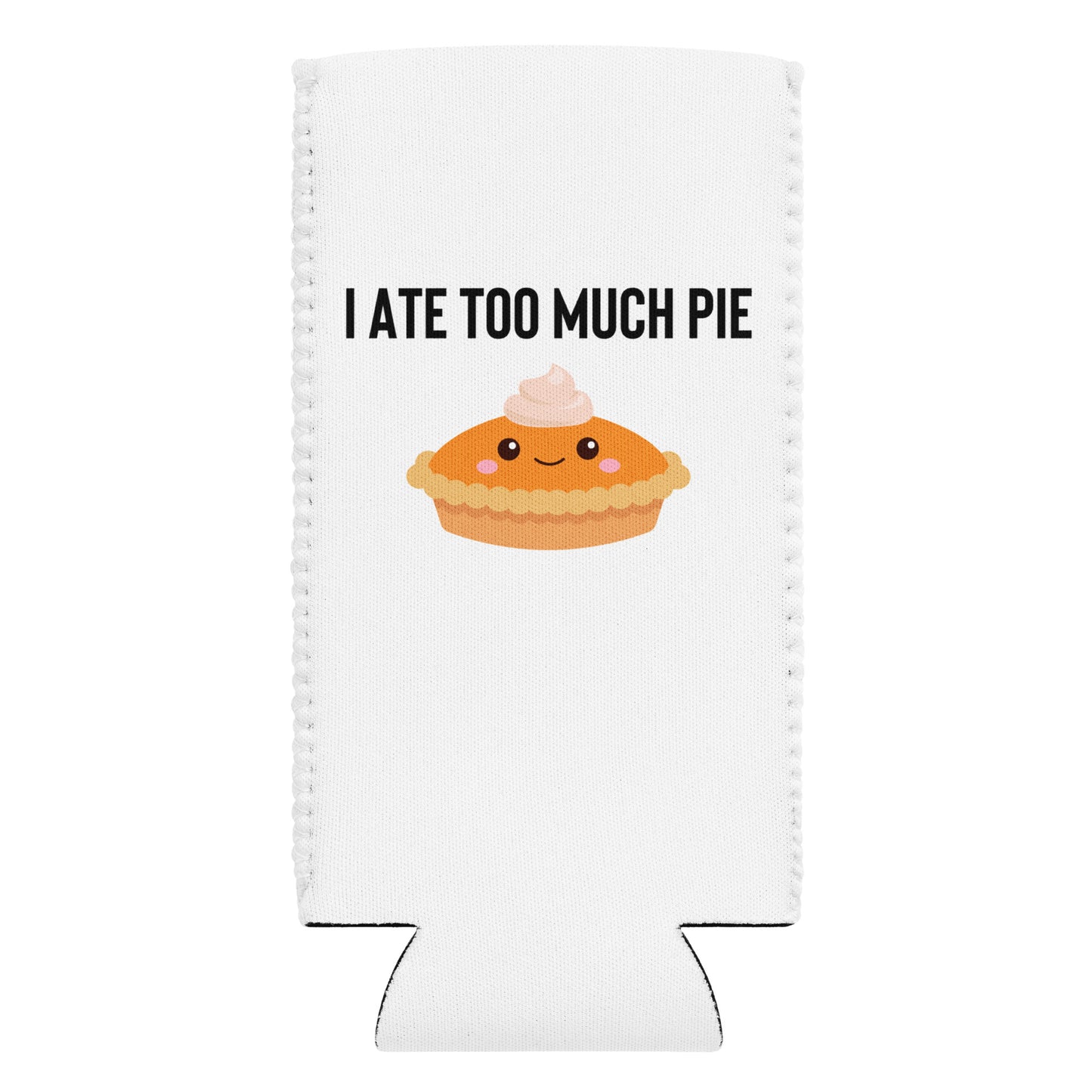 I Ate Too Much Pie Can Cooler