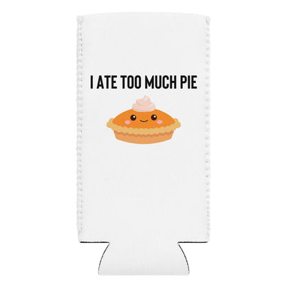 I Ate Too Much Pie Can Cooler