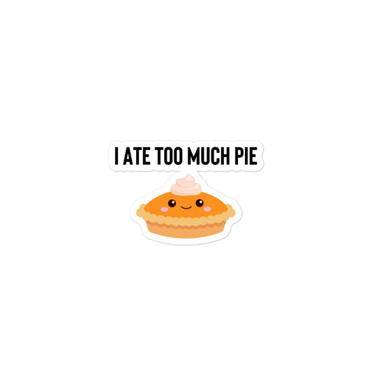 I Ate Too Much Pie Kiss-Cut Stickers