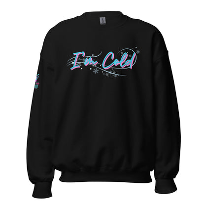 I'm Cold Unisex Sweatshirt