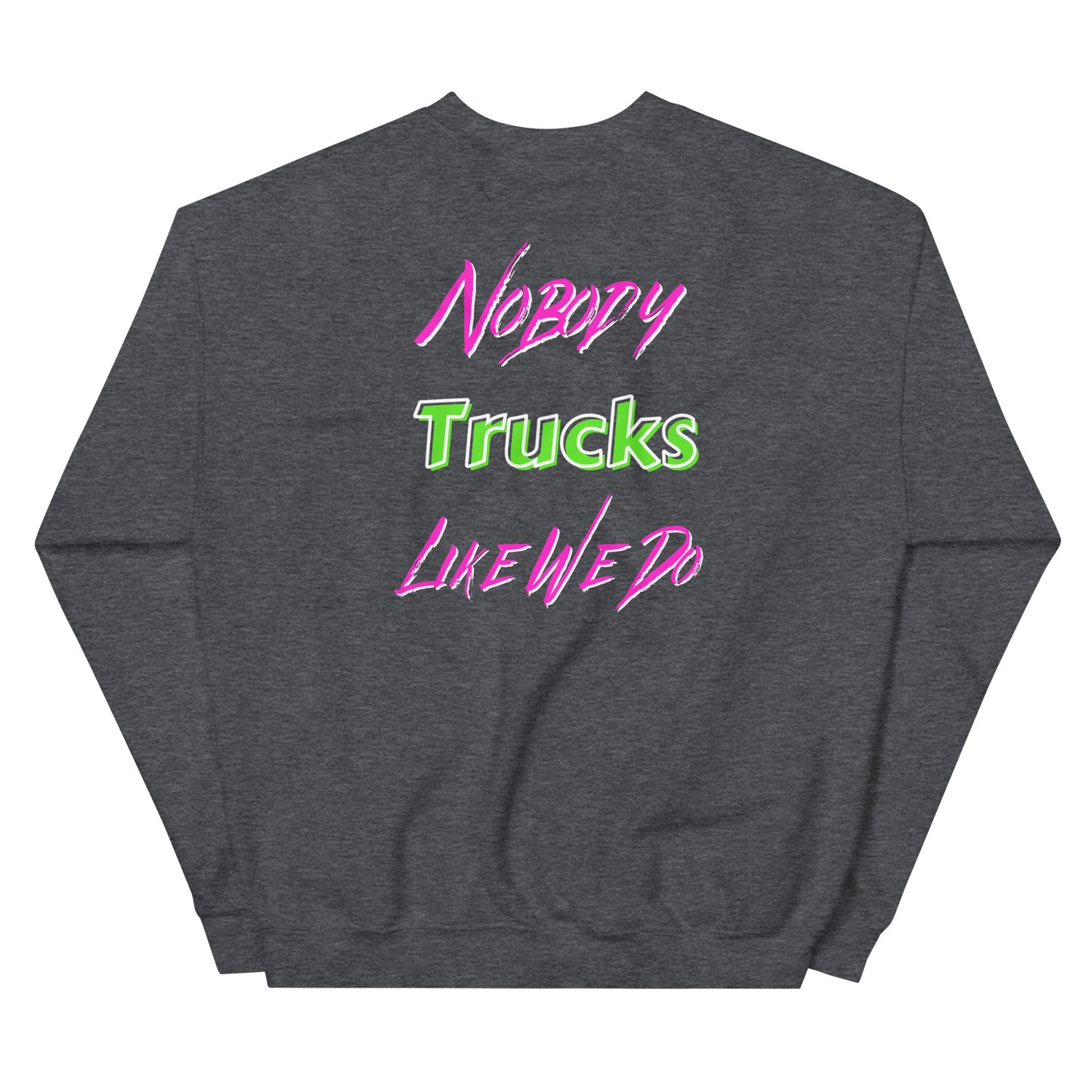 Nobody Trucks Like We Do Unisex Sweatshirt