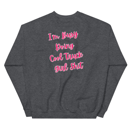 I'm Busy Doing Cool Truck Girl Shit Unisex Sweatshirt