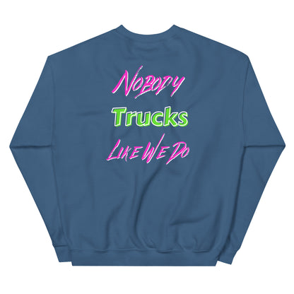 Nobody Trucks Like We Do Unisex Sweatshirt