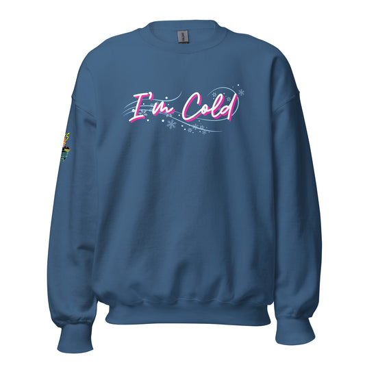 I'm Cold Unisex Sweatshirt