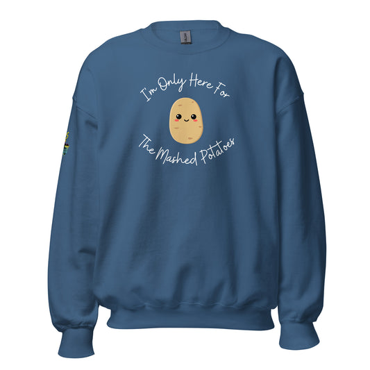 I'm Only Here For The Mashed Potatoes Unisex Sweatshirt