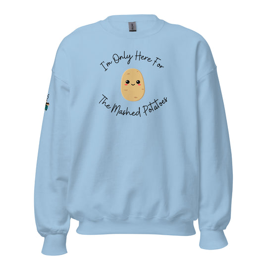 I'm Only Here For The Mashed Potatoes Unisex Sweatshirt