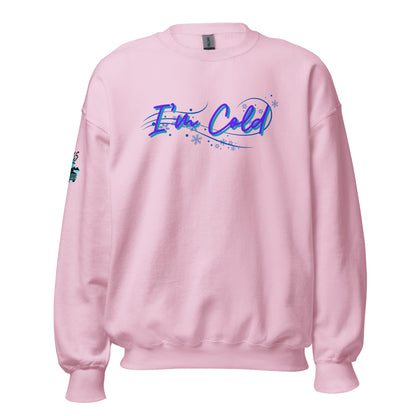 I'm Cold Unisex Sweatshirt