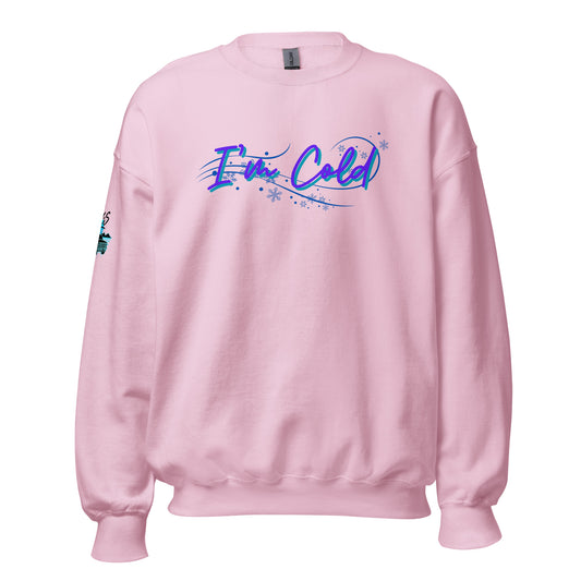 I'm Cold Unisex Sweatshirt