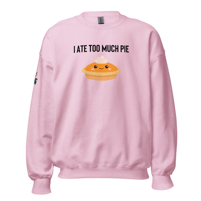 I Ate Too Much Pie Unisex Sweatshirt