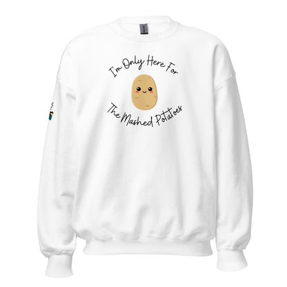 I'm Only Here For The Mashed Potatoes Unisex Sweatshirt