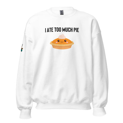 I Ate Too Much Pie Unisex Sweatshirt