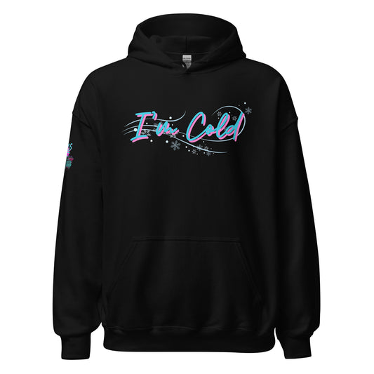 I'm Cold Unisex Hoodie