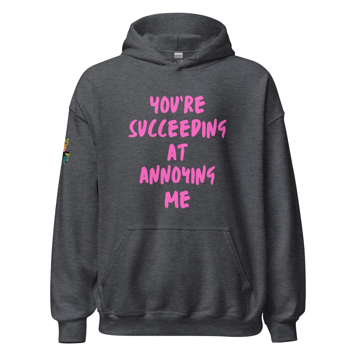 You're Succeeding At Annoying Me Unisex Hoodie