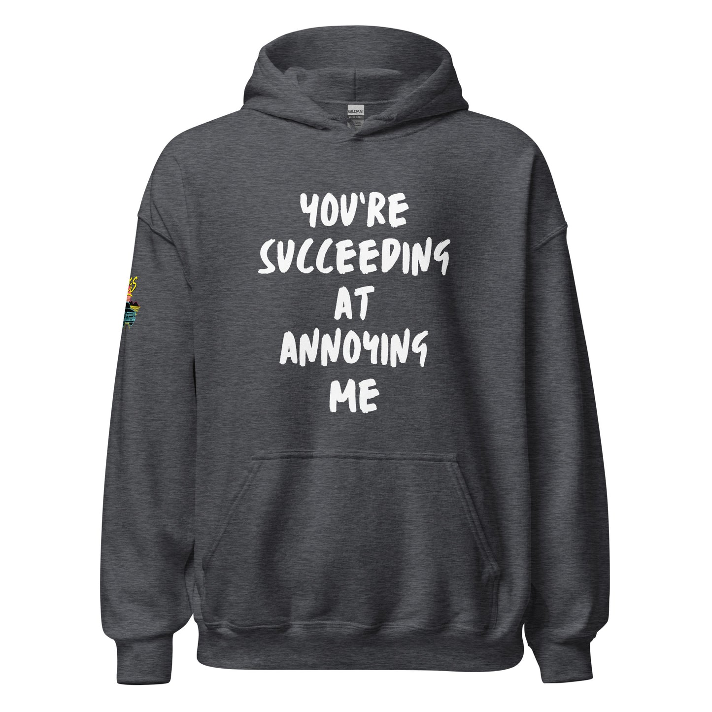 You're Succeeding At Annoying Me Unisex Hoodie