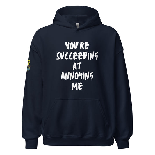 You're Succeeding At Annoying Me Unisex Hoodie