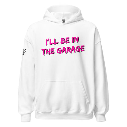 I'll Be In The Garage Unisex Hoodie