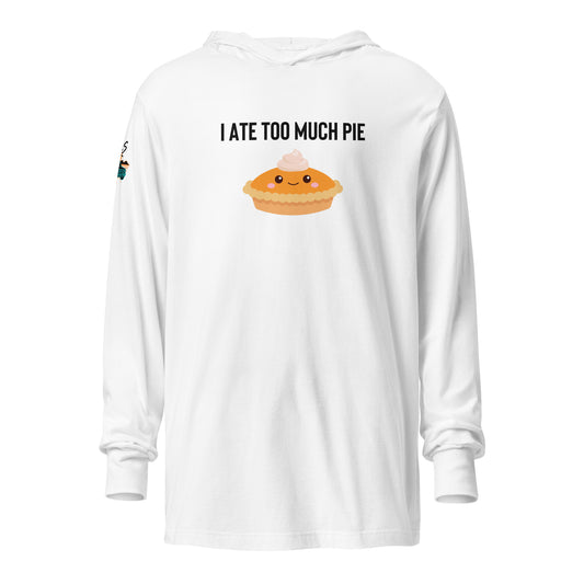 I Ate Too Much Pie Hooded Long-sleeve Tee