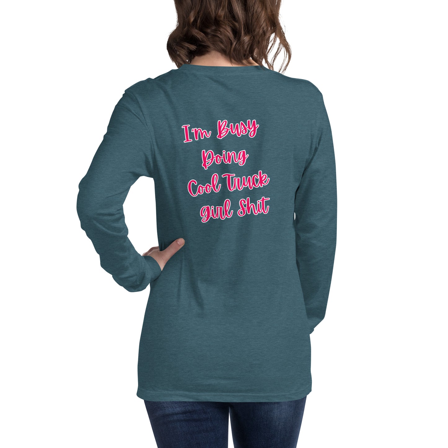 I'm Busy Doing Cool Truck Girl Shit Unisex Long Sleeve Tee