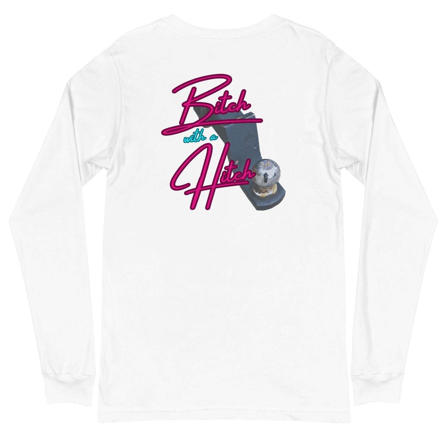 Bitch With A Hitch Unisex Long Sleeve Tee