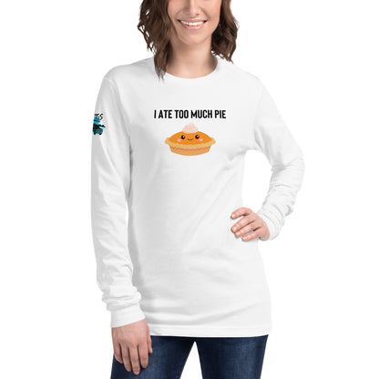 I Ate Too Much Pie Unisex Long Sleeve Tee