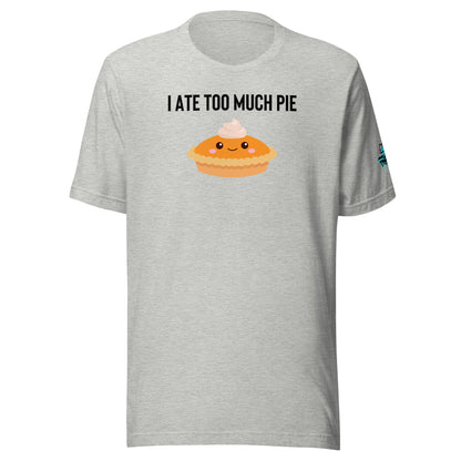 I Ate Too Much Pie Unisex Soft T-shirt