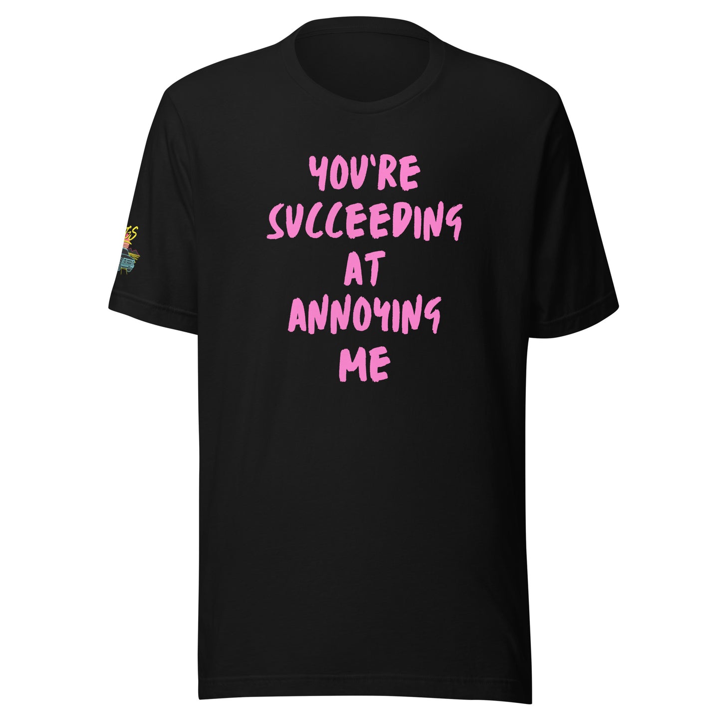 You're Succeeding At Annoying Me Unisex Soft T-shirt