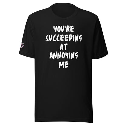 You're Succeeding At Annoying Me Unisex Soft T-shirt