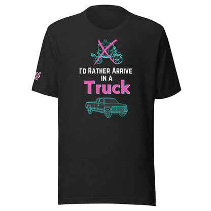 I'd Rather Arrive In A Truck Unisex Soft T-shirt