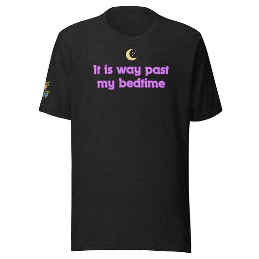 It Is Way Past My Bedtime Unisex Soft T-shirt