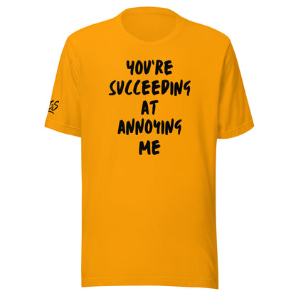 You're Succeeding At Annoying Me Unisex Soft T-shirt