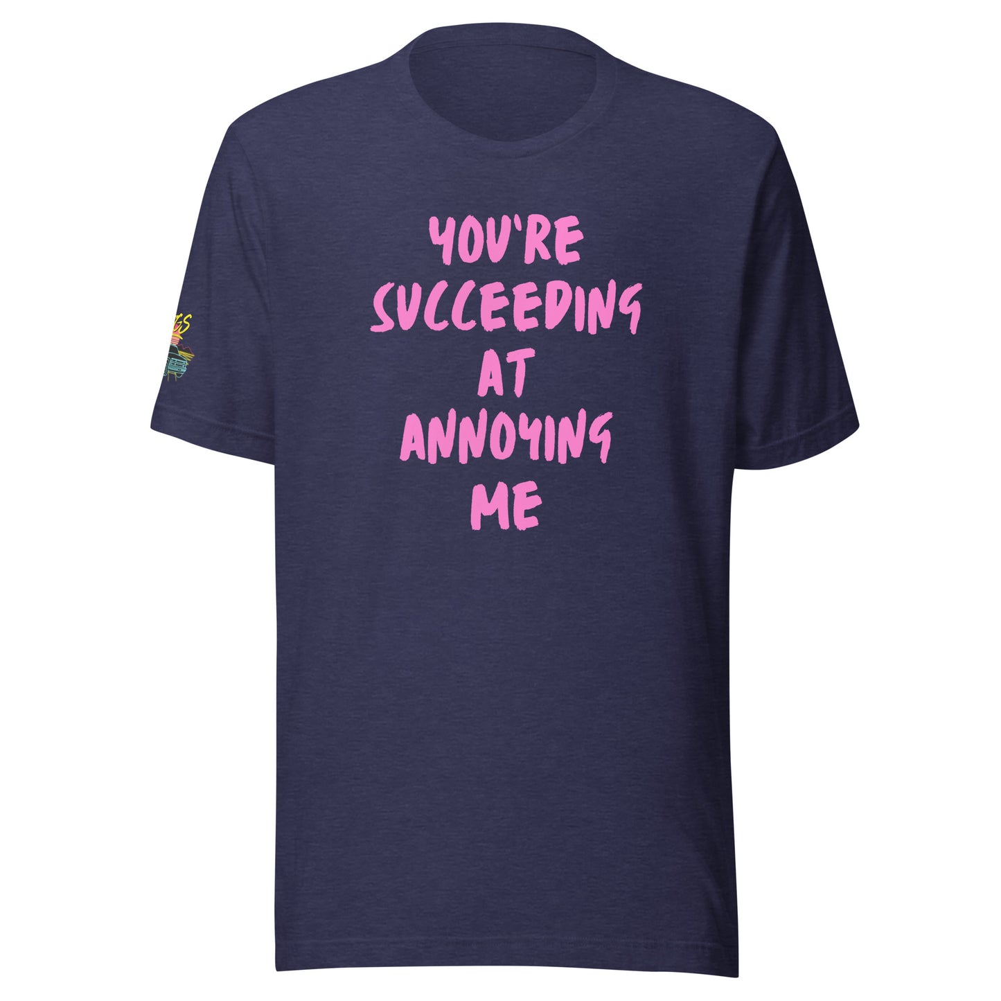 You're Succeeding At Annoying Me Unisex Soft T-shirt