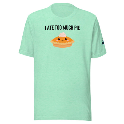 I Ate Too Much Pie Unisex Soft T-shirt