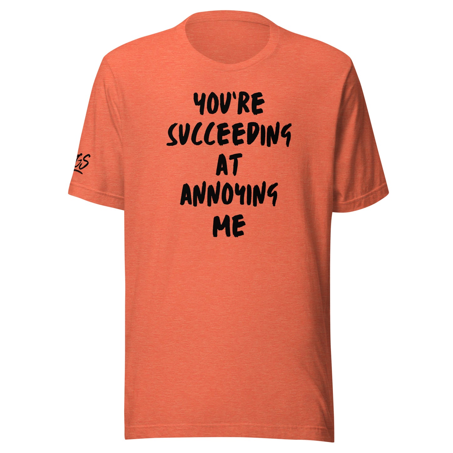 You're Succeeding At Annoying Me Unisex Soft T-shirt