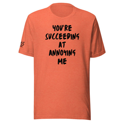 You're Succeeding At Annoying Me Unisex Soft T-shirt