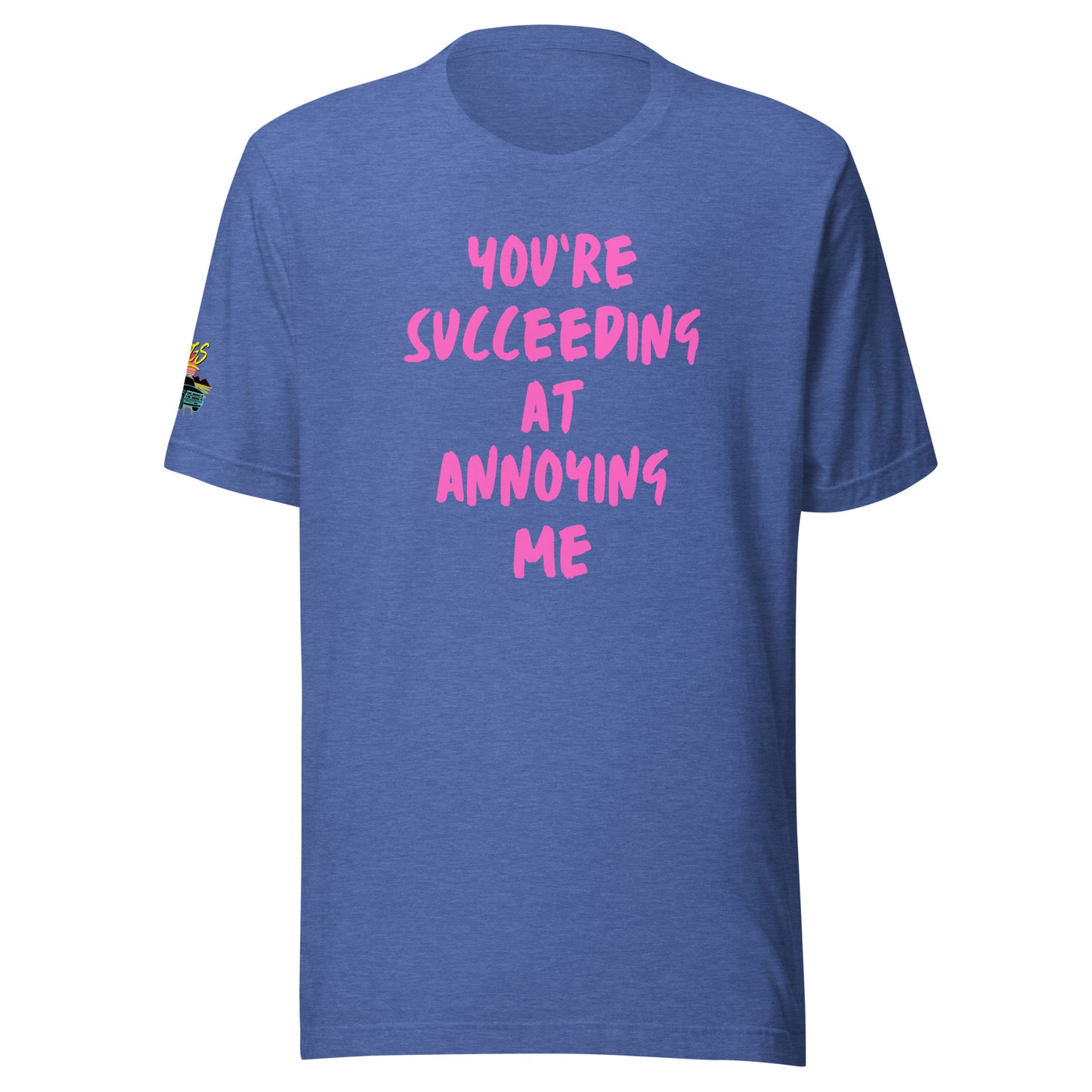 You're Succeeding At Annoying Me Unisex Soft T-shirt