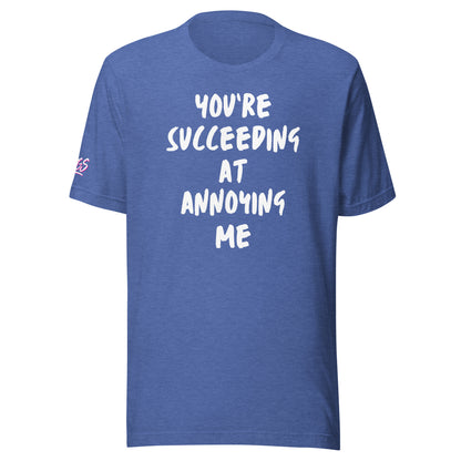 You're Succeeding At Annoying Me Unisex Soft T-shirt