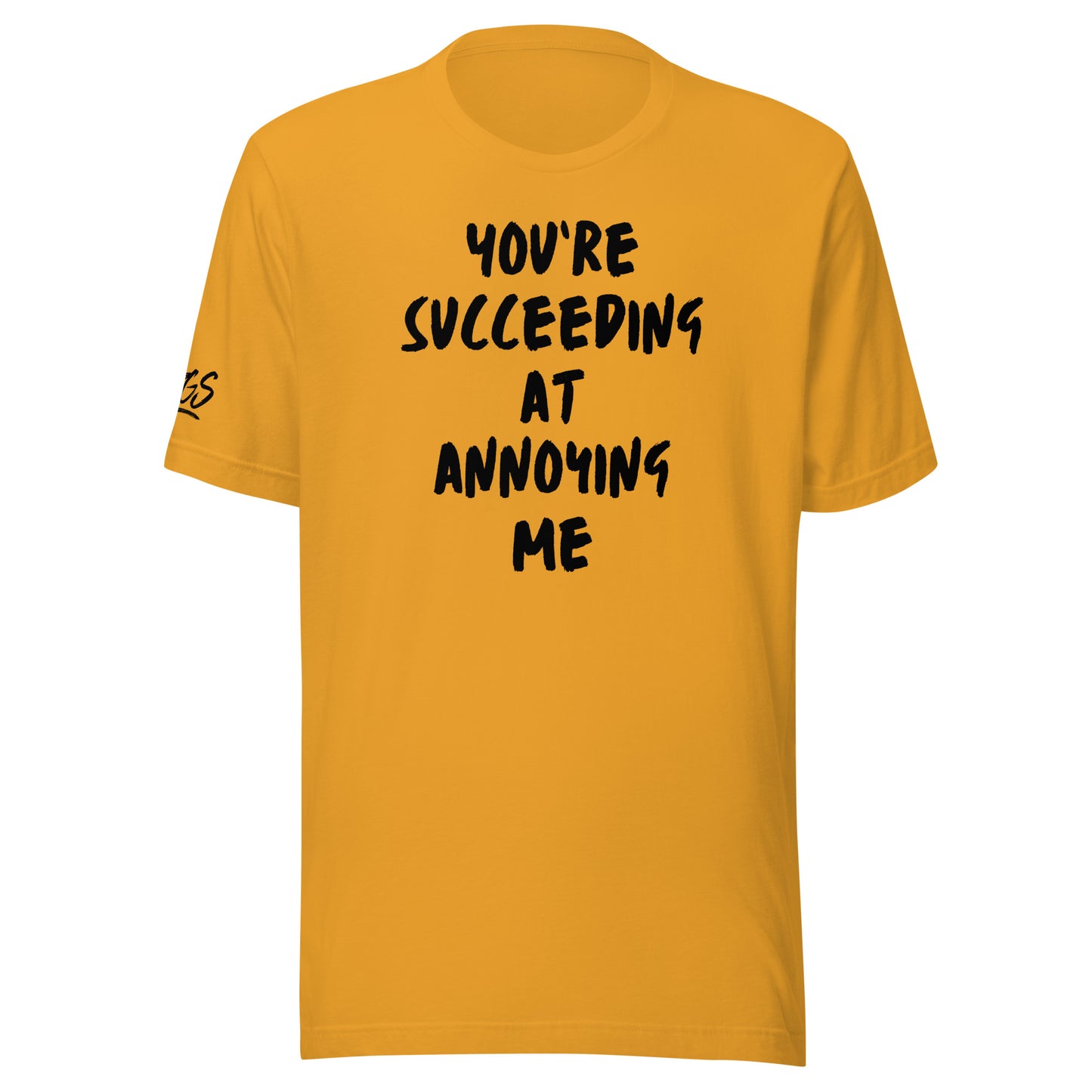 You're Succeeding At Annoying Me Unisex Soft T-shirt