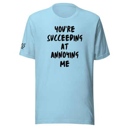 You're Succeeding At Annoying Me Unisex Soft T-shirt