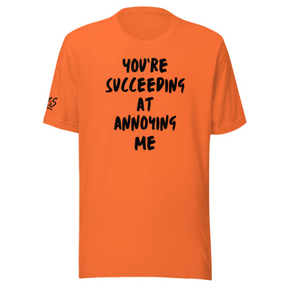 You're Succeeding At Annoying Me Unisex Soft T-shirt