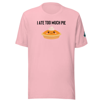 I Ate Too Much Pie Unisex Soft T-shirt