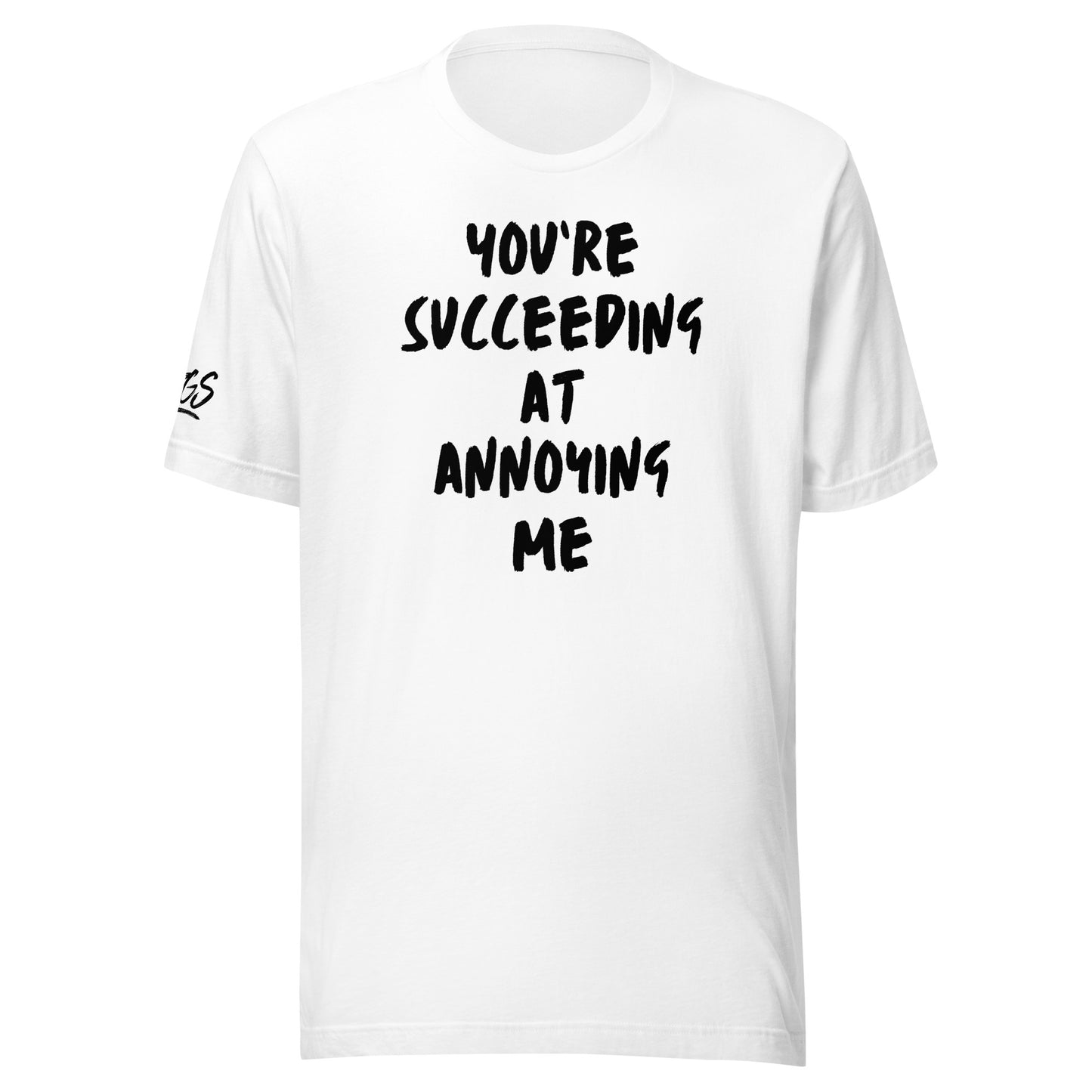 You're Succeeding At Annoying Me Unisex Soft T-shirt