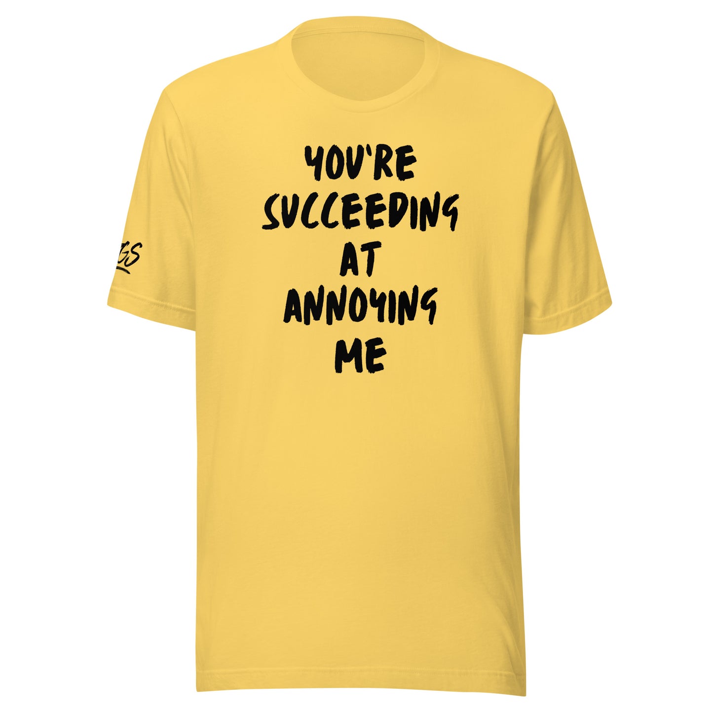 You're Succeeding At Annoying Me Unisex Soft T-shirt