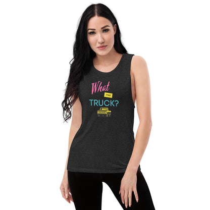 What The Truck? Ladies’ Muscle Tank